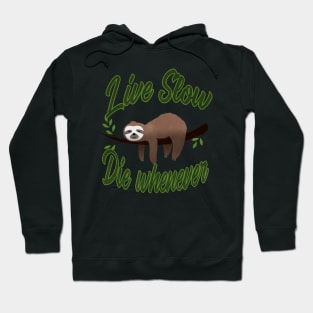 Three Toed Sloth Live Slow Die Whenever Hoodie